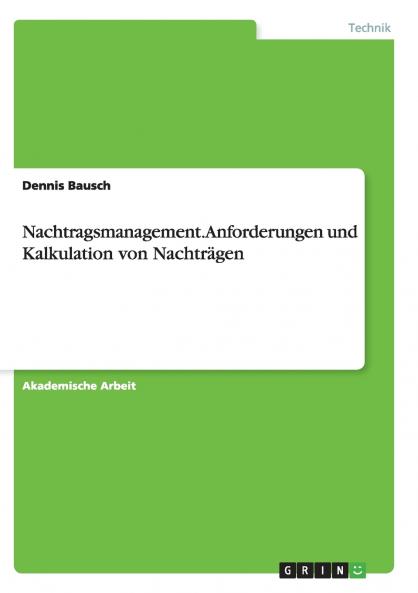 Nachtragsmanagement. Anforderungen und Kalkulation von Nachträgen