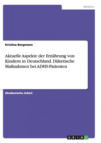 Aktuelle Aspekte der Ernährung von Kindern in Deutschland. Diätetische Maßnahmen bei ADHS-Patienten