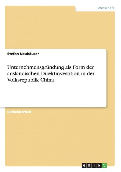 Unternehmensgründung als Form der ausländischen Direktinvestition in der Volksrepublik China