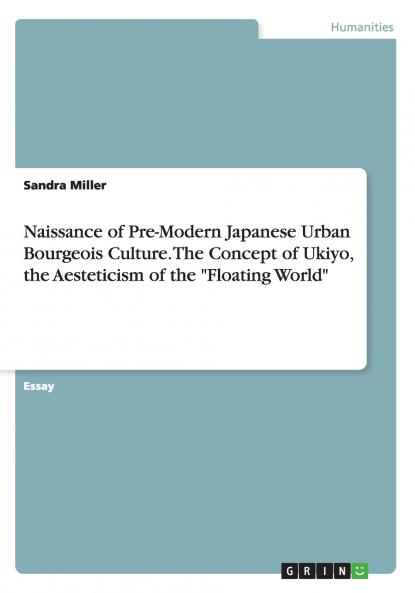 Naissance of Pre-Modern Japanese Urban Bourgeois Culture. The Concept of Ukiyo the Aesteticism of the Floating World