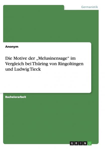 Die Motive der „Melusinensage im Vergleich  bei Thüring von Ringoltingen  und Ludwig Tieck