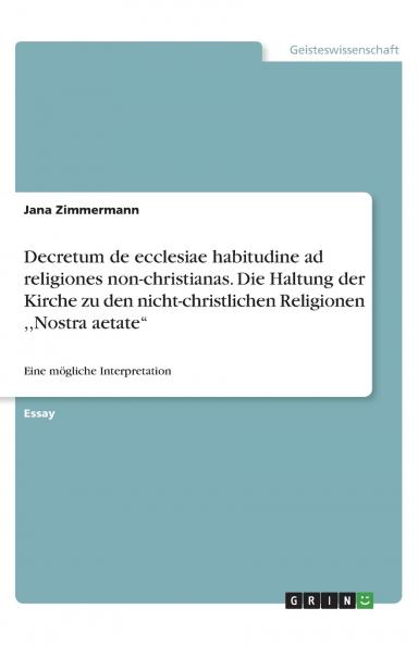 Decretum de ecclesiae habitudine ad religiones non-christianas. Die Haltung der Kirche zu den nicht-christlichen Religionen Nostra aetate