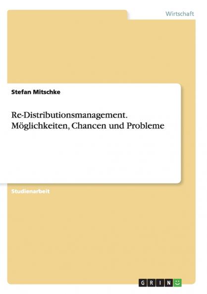 Re-Distributionsmanagement. Möglichkeiten Chancen und Probleme