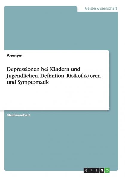 Depressionen bei Kindern und Jugendlichen. Definition Risikofaktoren und Symptomatik