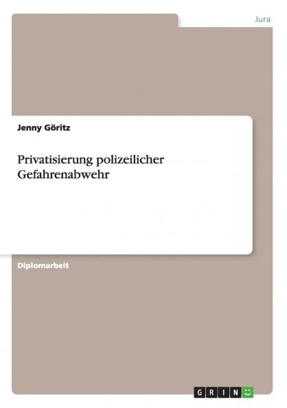 Privatisierung polizeilicher Gefahrenabwehr