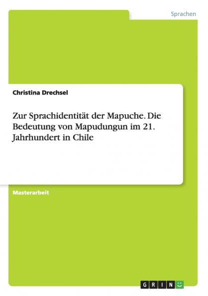 Zur Sprachidentität der Mapuche. Die Bedeutung von Mapudungun im 21. Jahrhundert in Chile