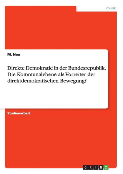 Direkte Demokratie in der Bundesrepublik. Die Kommunalebene als Vorreiter der direktdemokratischen Bewegung?