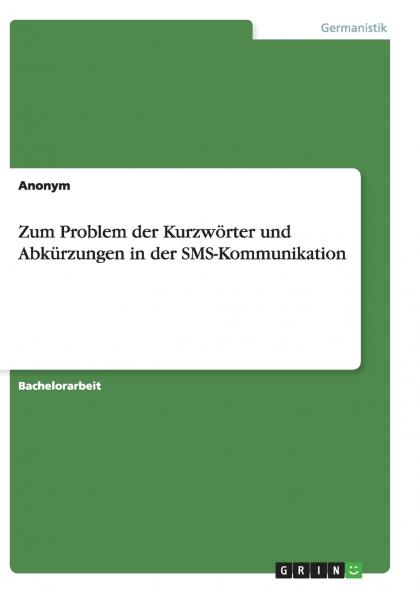Zum Problem der Kurzwörter und Abkürzungen in der SMS-Kommunikation