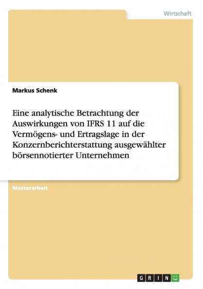 Eine analytische Betrachtung der Auswirkungen von IFRS 11 auf die Vermögens- und Ertragslage in der Konzernberichterstattung ausgewählter börsennotierter Unternehmen