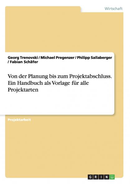 Von der Planung bis zum Projektabschluss. Ein Handbuch als Vorlage für alle Projektarten