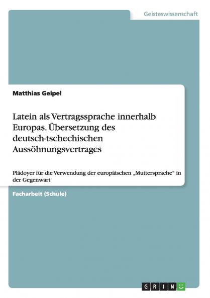Latein als Vertragssprache innerhalb Europas. ��bersetzung des deutsch-tschechischen Auss��hnungsvertrages