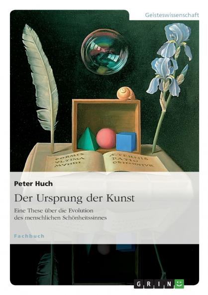 Der Ursprung der Kunst. Eine These über die Evolution des menschlichen Schönheitssinnes