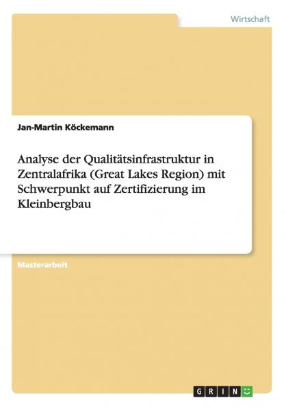 Analyse der Qualitätsinfrastruktur in Zentralafrika (Great Lakes Region) mit Schwerpunkt auf Zertifizierung im Kleinbergbau