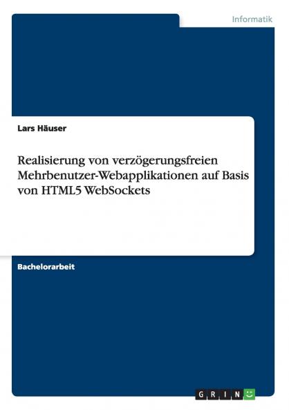 Realisierung von verzögerungsfreien Mehrbenutzer-Webapplikationen auf Basis von HTML5 WebSockets