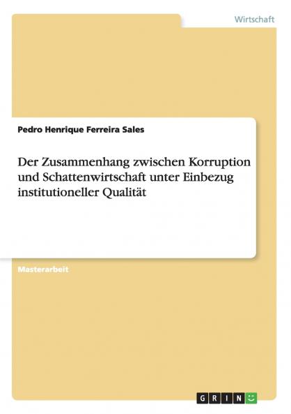 Der Zusammenhang zwischen Korruption und Schattenwirtschaft unter Einbezug institutioneller Qualität