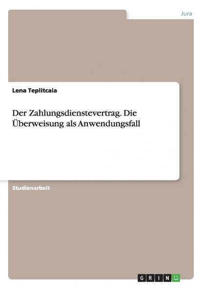 Der Zahlungsdienstevertrag. Die Überweisung als Anwendungsfall