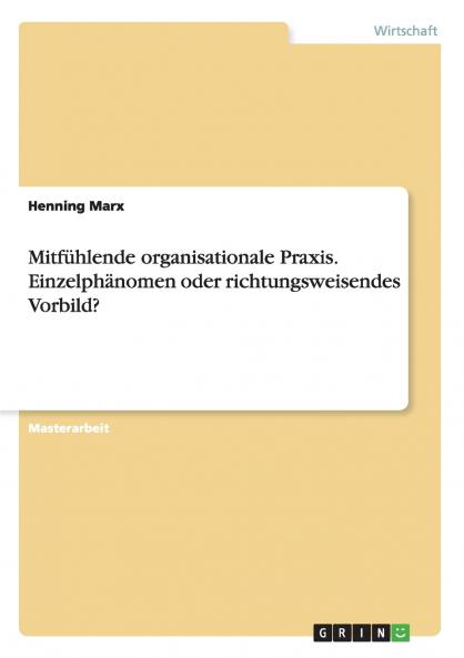 Mitfühlende organisationale Praxis. Einzelphänomen oder richtungsweisendes Vorbild?