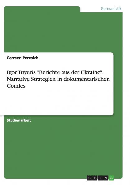 Igor Tuveris Berichte aus der Ukraine. Narrative Strategien in dokumentarischen Comics