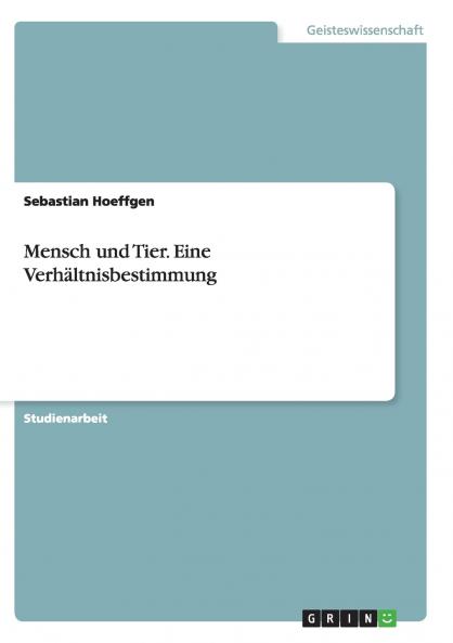 Mensch und Tier. Eine Verhältnisbestimmung