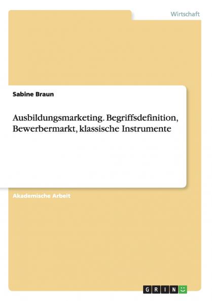 Ausbildungsmarketing. Begriffsdefinition Bewerbermarkt klassische Instrumente