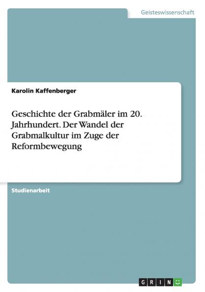 Geschichte der Grabm��ler im 20. Jahrhundert. Der Wandel der Grabmalkultur im Zuge der Reformbewegung
