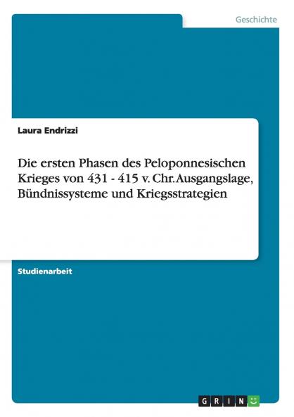 Die ersten Phasen des Peloponnesischen Krieges von 431 - 415 v. Chr. Ausgangslage Bündnissysteme und Kriegsstrategien