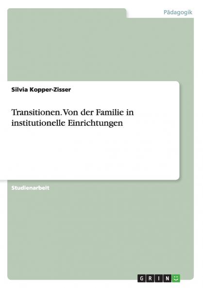 Transitionen. Von der Familie in institutionelle Einrichtungen
