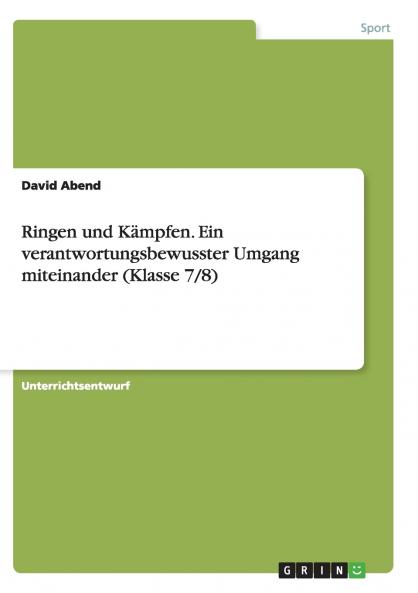 Ringen und K��mpfen. Ein verantwortungsbewusster Umgang miteinander (Klasse 7/8)