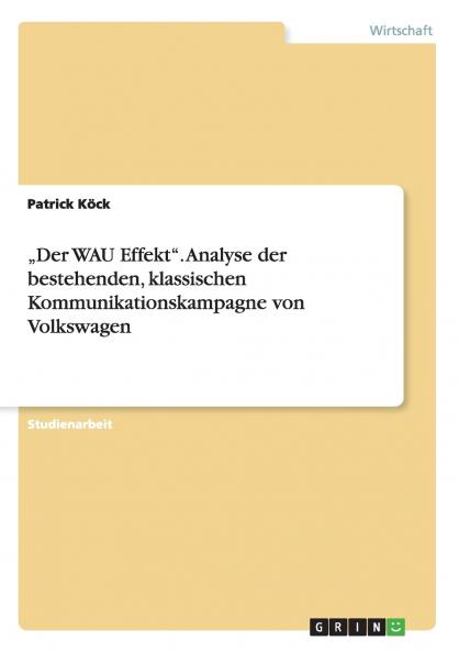 ���Der WAU Effekt.  Analyse der bestehenden klassischen Kommunikationskampagne von Volkswagen