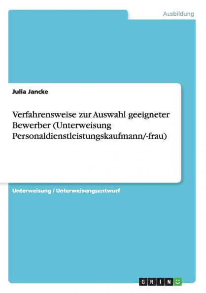 Verfahrensweise zur Auswahl geeigneter Bewerber (Unterweisung Personaldienstleistungskaufmann/-frau)