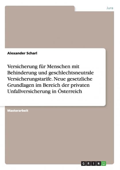 Versicherung für Menschen mit Behinderung und geschlechtsneutrale Versicherungstarife. Neue gesetzliche Grundlagen im Bereich der privaten Unfallversicherung in Österreich