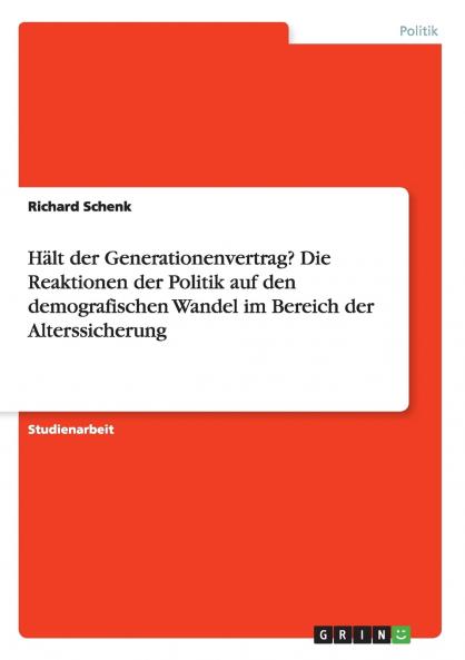 Hält der Generationenvertrag? Die Reaktionen der Politik auf den demografischen Wandel im Bereich der Alterssicherung