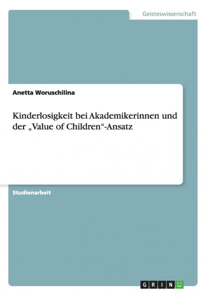 Kinderlosigkeit bei Akademikerinnen und der „Value of Children-Ansatz