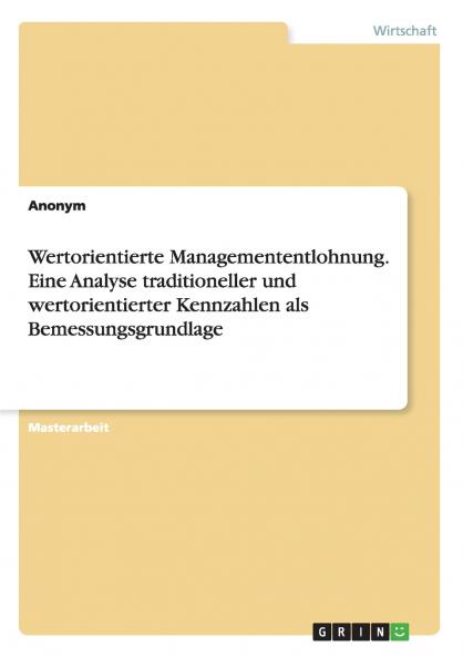 Wertorientierte Managemententlohnung. Eine Analyse traditioneller und wertorientierter Kennzahlen als Bemessungsgrundlage