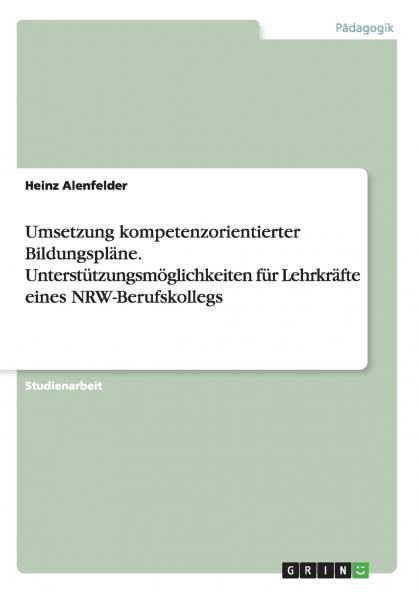 Umsetzung kompetenzorientierter Bildungspläne. Unterstützungsmöglichkeiten für Lehrkräfte eines NRW-Berufskollegs