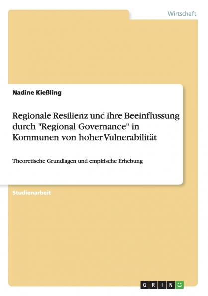 Regionale Resilienz und ihre Beeinflussung durch Regional Governance in Kommunen von hoher Vulnerabilität