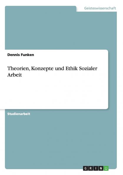 Theorien Konzepte und Ethik Sozialer Arbeit