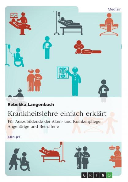 Krankheitslehre einfach erklärt. Für Auszubildende der Alten- und Krankenpflege Angehörige und Betroffene