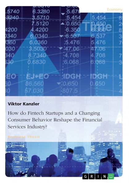 How do Fintech Startups and a Changing Consumer Behavior Reshape the Financial Services Industry?