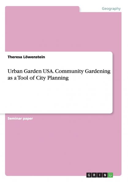 Urban Garden USA. Community Gardening as a Tool of City Planning