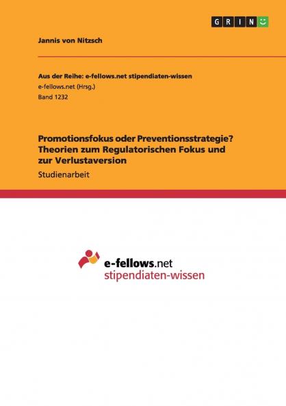 Promotionsfokus oder Preventionsstrategie? Theorien zum Regulatorischen Fokus und zur Verlustaversion