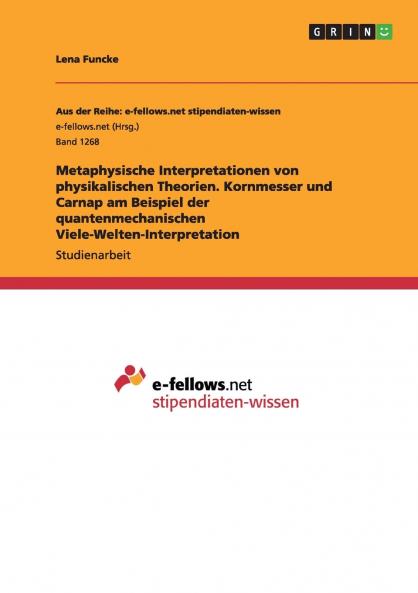 Metaphysische Interpretationen von physikalischen Theorien. Kornmesser und Carnap am Beispiel der quantenmechanischen Viele-Welten-Interpretation