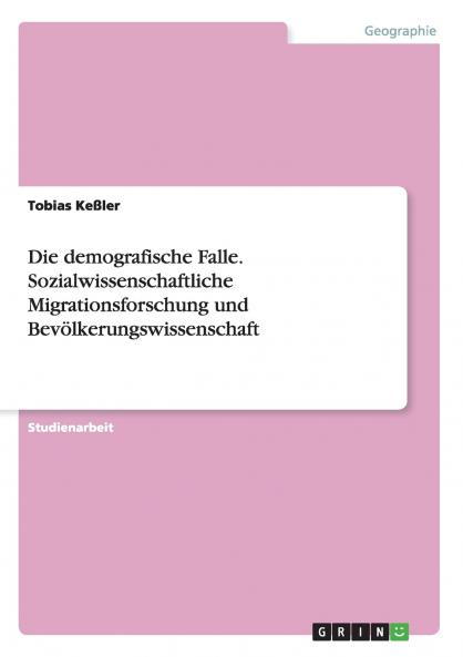 Die demografische Falle. Sozialwissenschaftliche Migrationsforschung und Bevölkerungswissenschaft