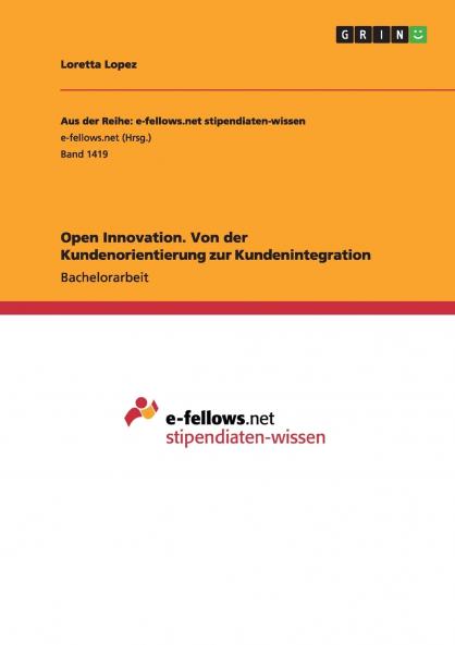 Open Innovation. Von der Kundenorientierung zur Kundenintegration