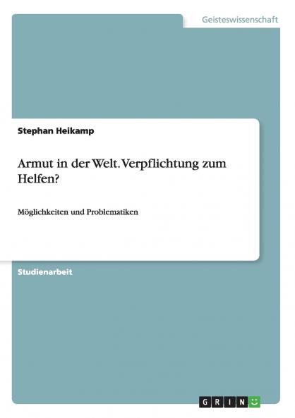 Armut in der Welt. Verpflichtung zum Helfen?