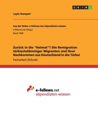 Zurück in die Heimat? Die Remigration türkischstämmiger Migranten und ihrer Nachkommen aus Deutschland in die Türkei