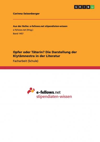 Opfer oder T��terin? Die Darstellung der Klyt��mnestra in der Literatur