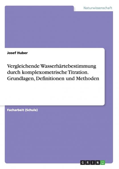 Vergleichende Wasserhärtebestimmung durch komplexometrische Titration. Grundlagen Definitionen und Methoden