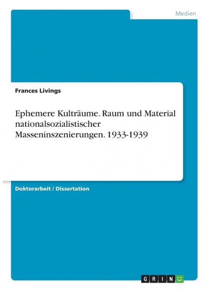 Ephemere Kulträume. Raum und Material nationalsozialistischer Masseninszenierungen. 1933-1939