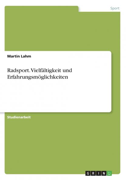 Radsport. Vielfältigkeit und Erfahrungsmöglichkeiten